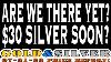Are We There Yet 30 Silver Soon 07 31 23 Gold U0026 Silver Price Report Silver Gold Lcs