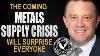 Metals Supply Crisis Will Surprise Everyone Nolan Watson